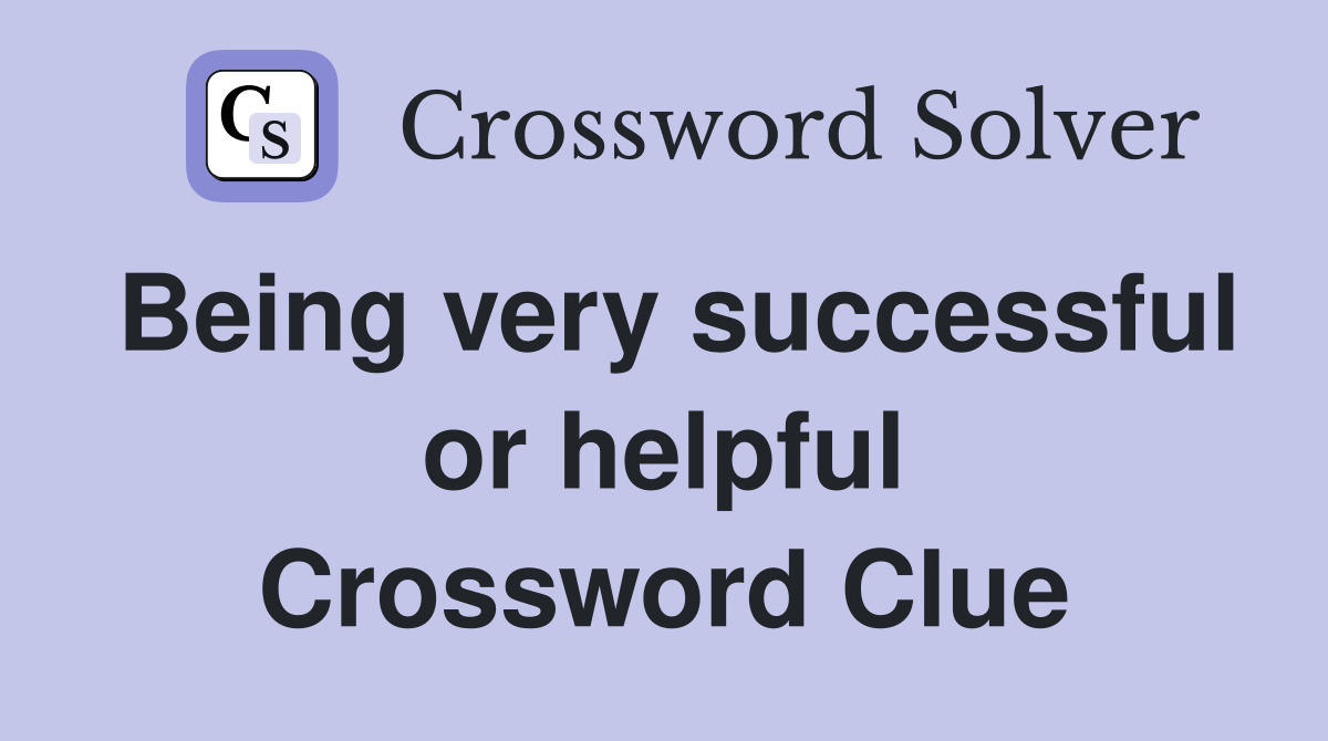 Being very successful or helpful Crossword Clue