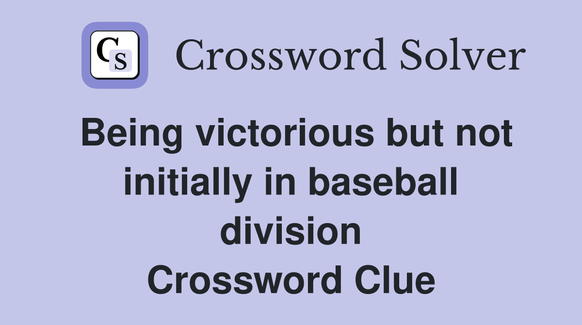 Being victorious but not initially in baseball division Crossword Clue