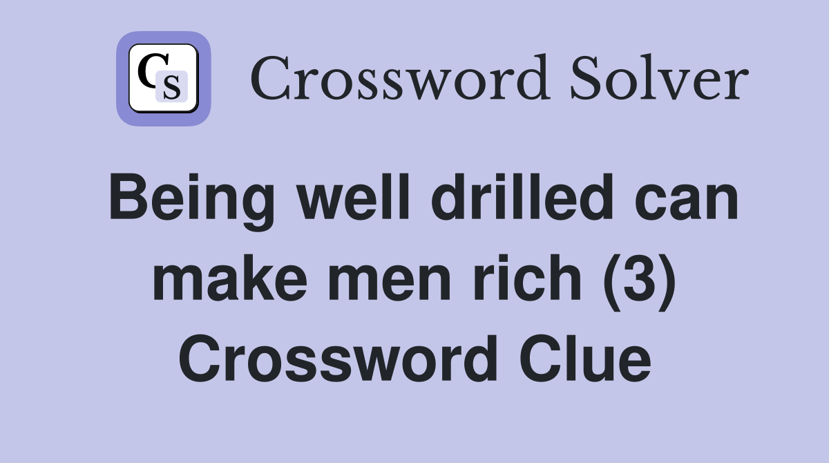 Being well drilled can make men rich (3) Crossword Clue