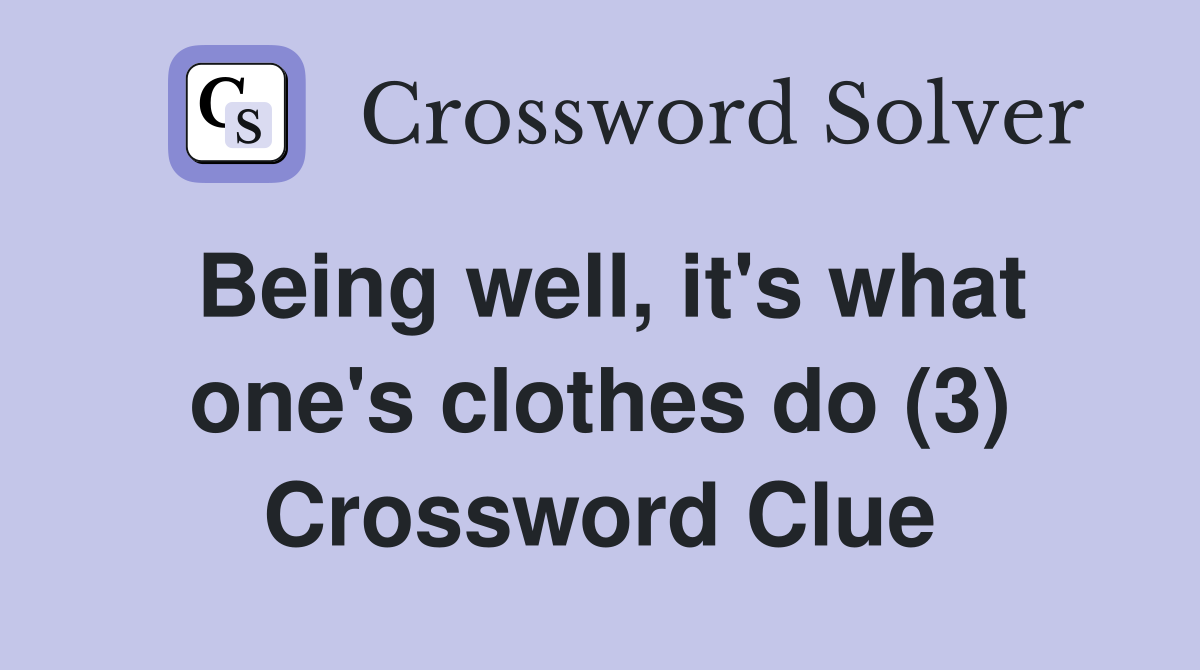 Being well, it's what one's clothes do (3) Crossword Clue
