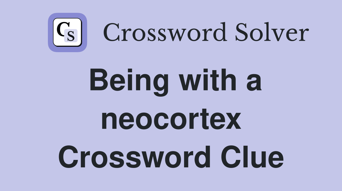Being with a neocortex Crossword Clue