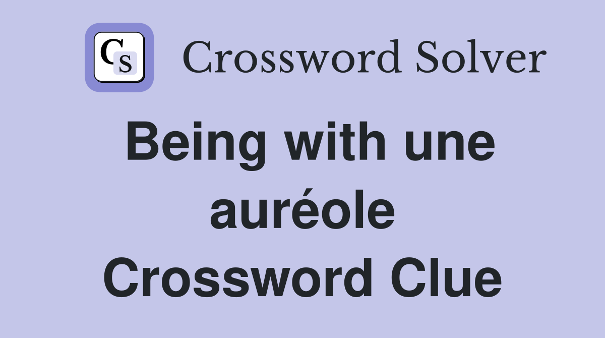 Being with une auréole Crossword Clue