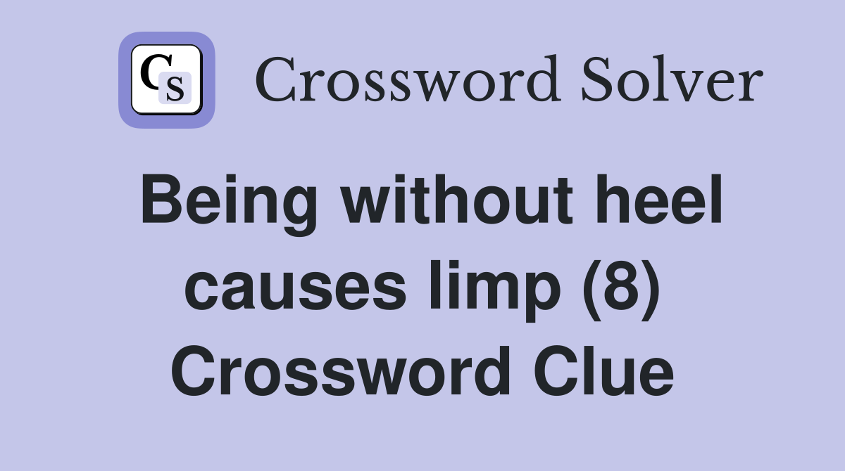 Being without heel causes limp (8) Crossword Clue
