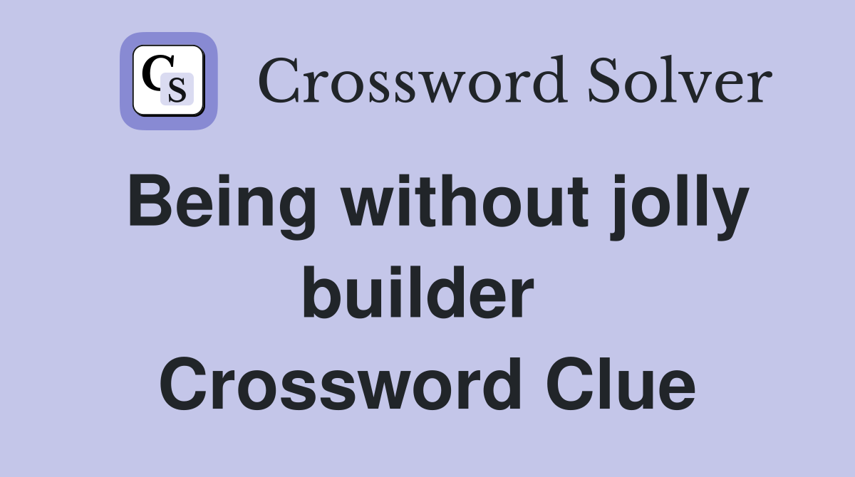 Being without jolly builder  Crossword Clue