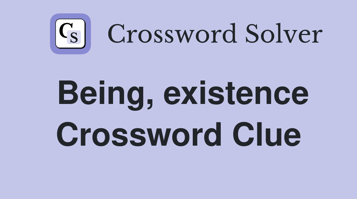 Being, existence Crossword Clue