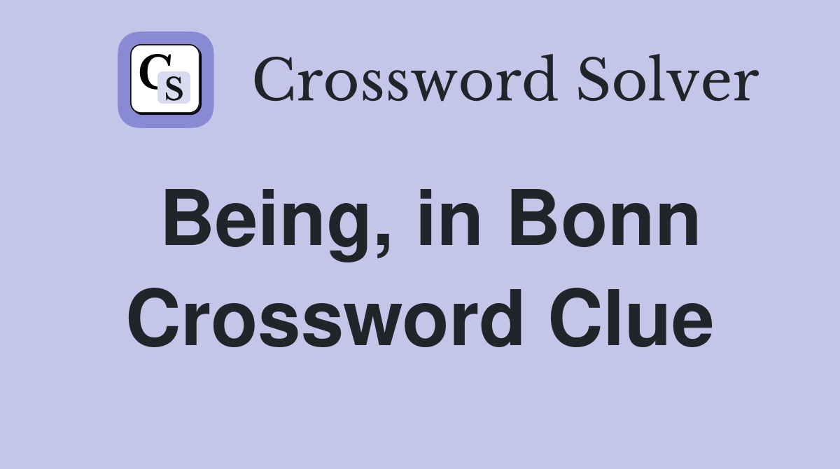 Being, in Bonn Crossword Clue