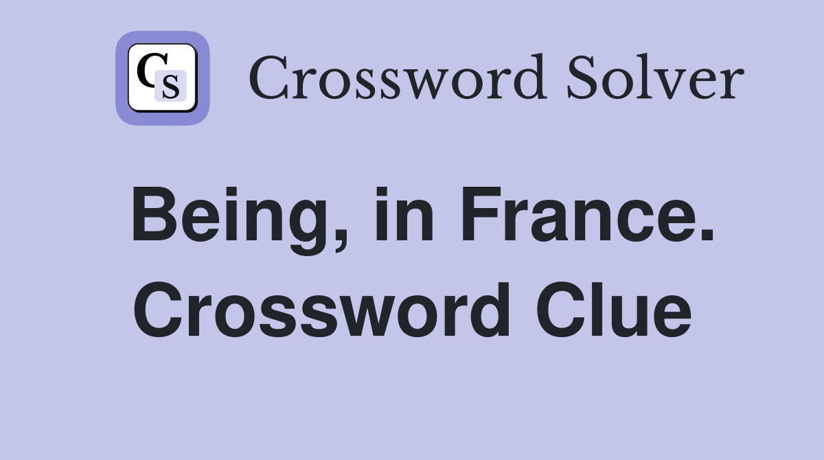 Being, in France. Crossword Clue