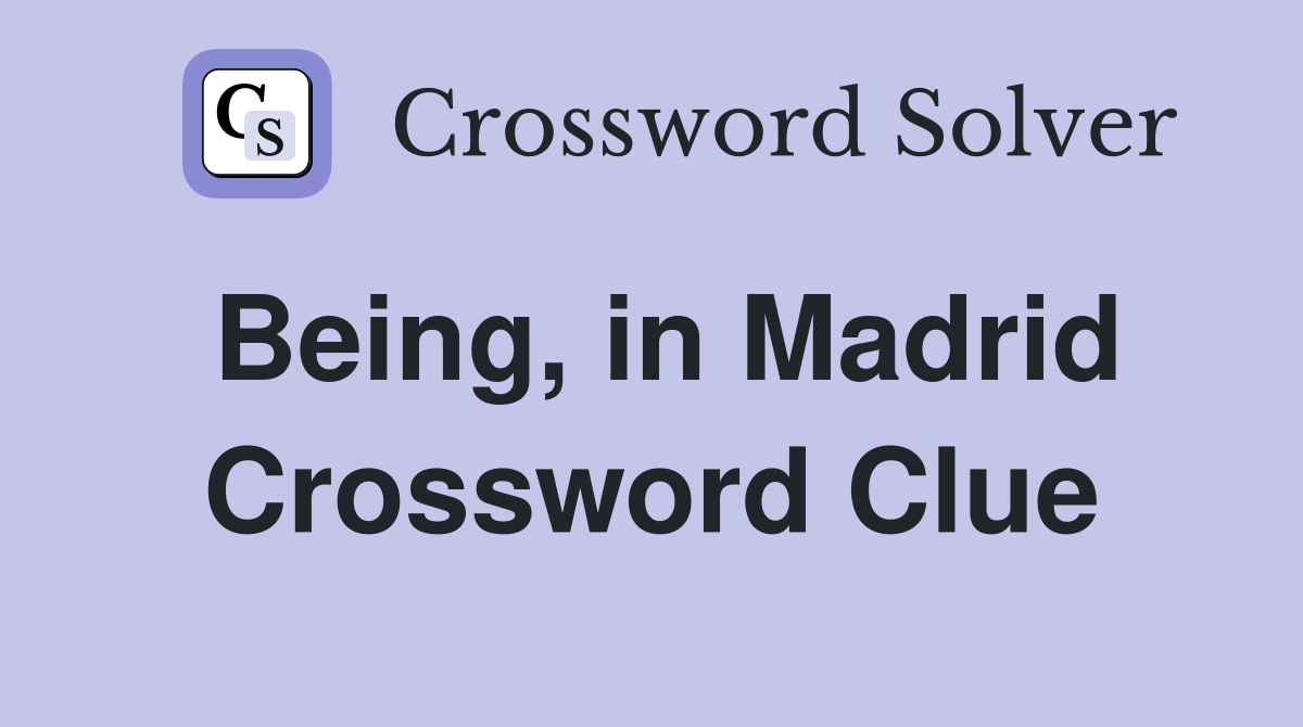Being, in Madrid Crossword Clue
