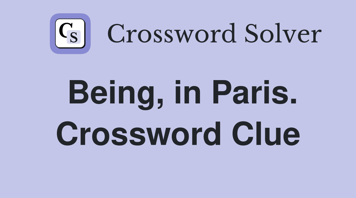 Being, in Paris. Crossword Clue