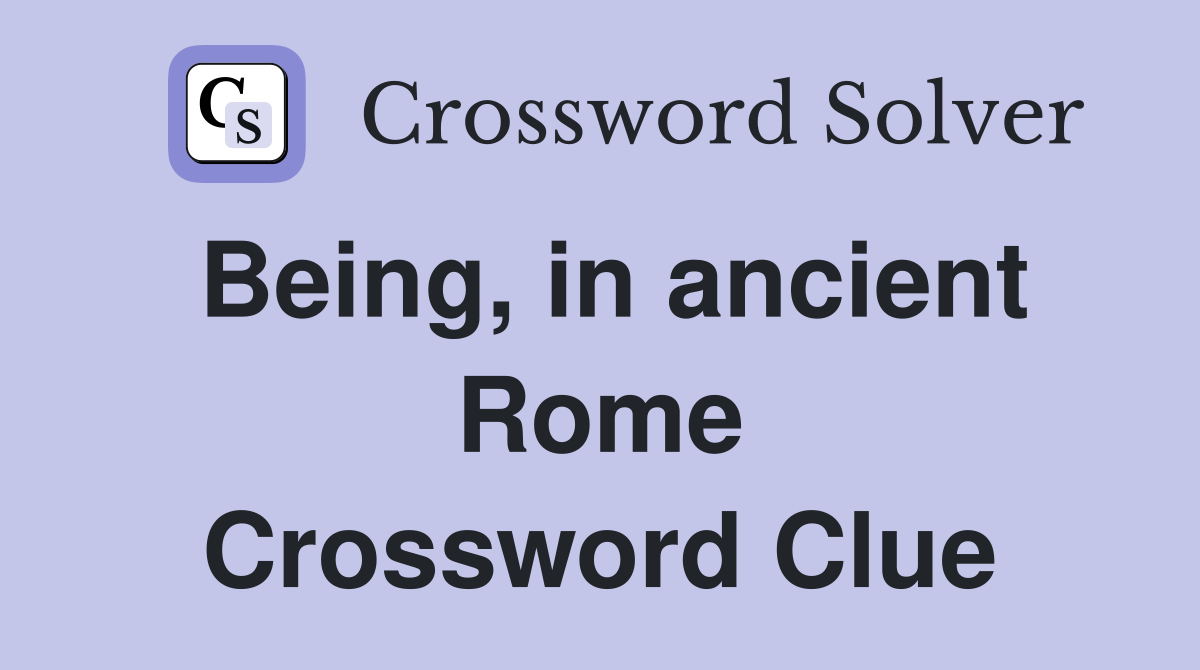 Being, in ancient Rome Crossword Clue