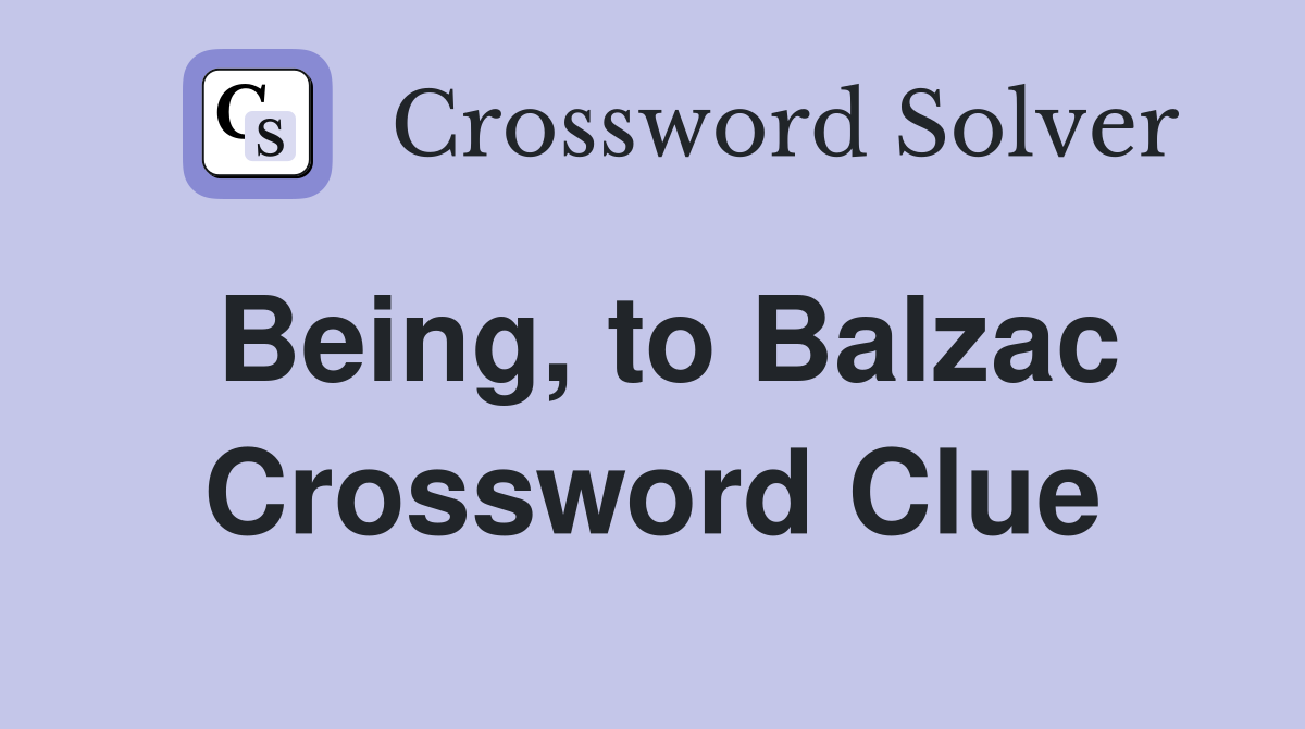 Being, to Balzac Crossword Clue