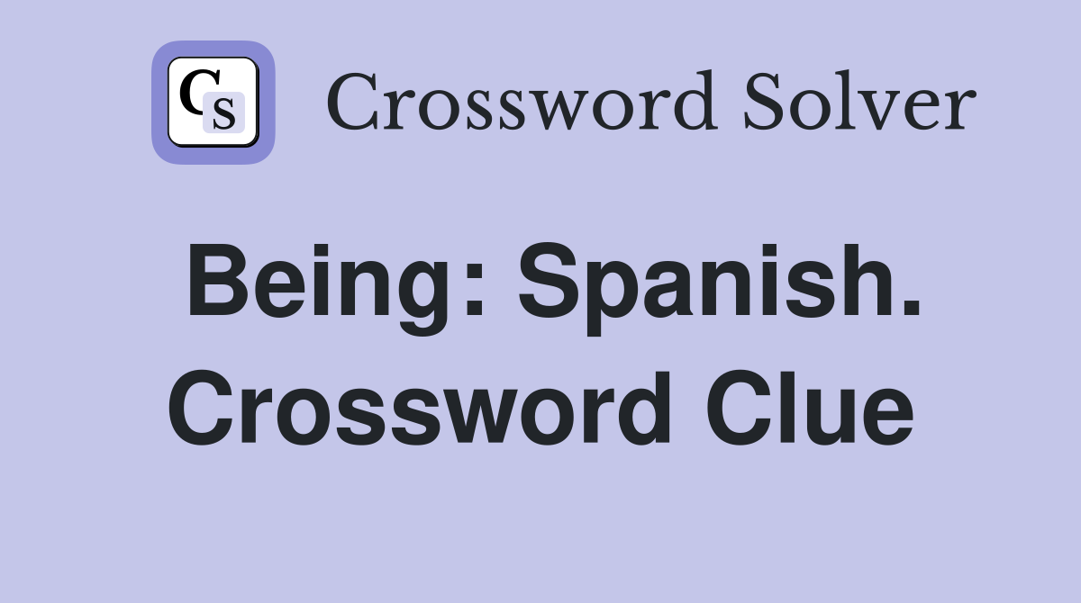 Being: Spanish. Crossword Clue