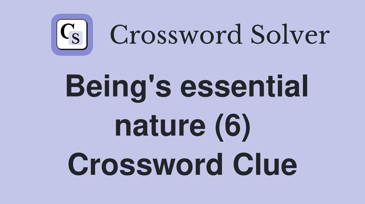 Being's essential nature (6) Crossword Clue