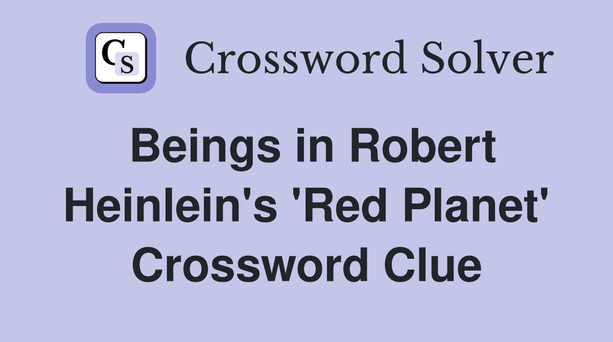 Beings in Robert Heinlein's 'Red Planet' Crossword Clue