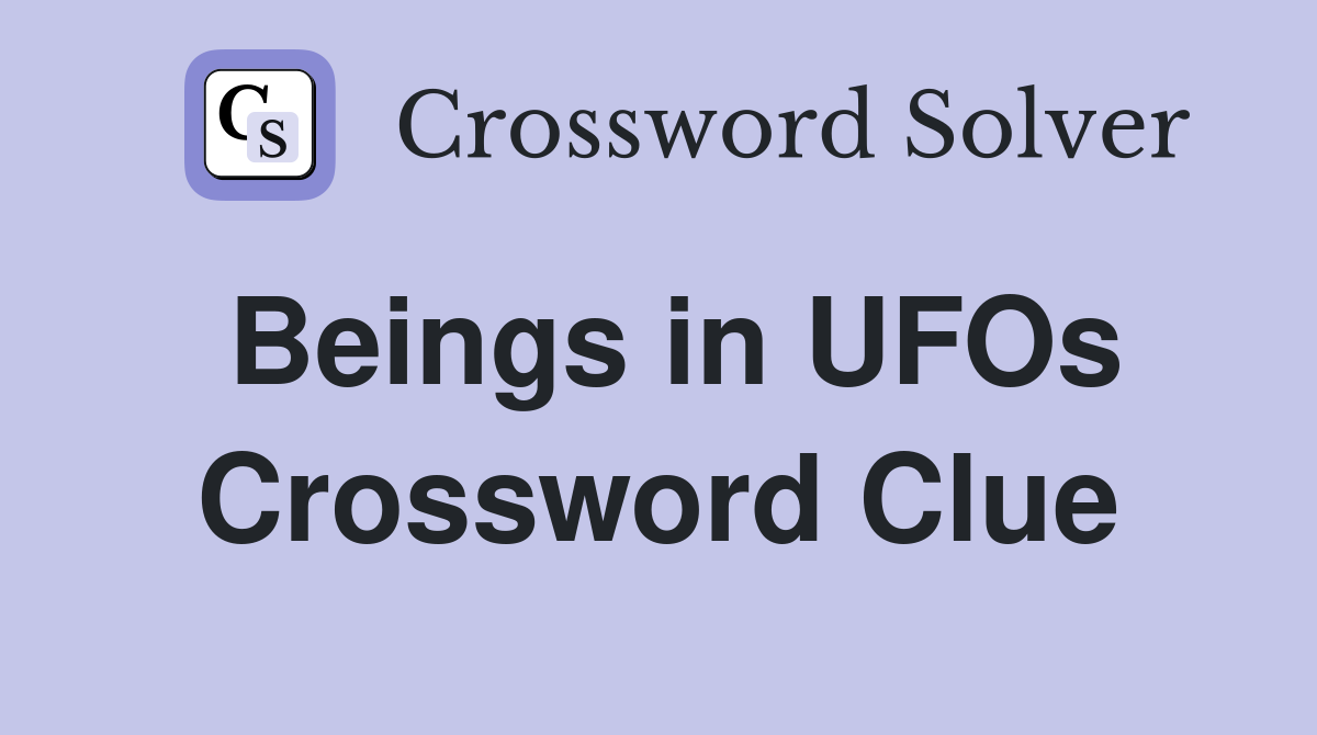 Beings in UFOs Crossword Clue