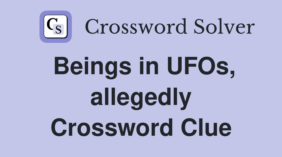 Beings in UFOs, allegedly Crossword Clue