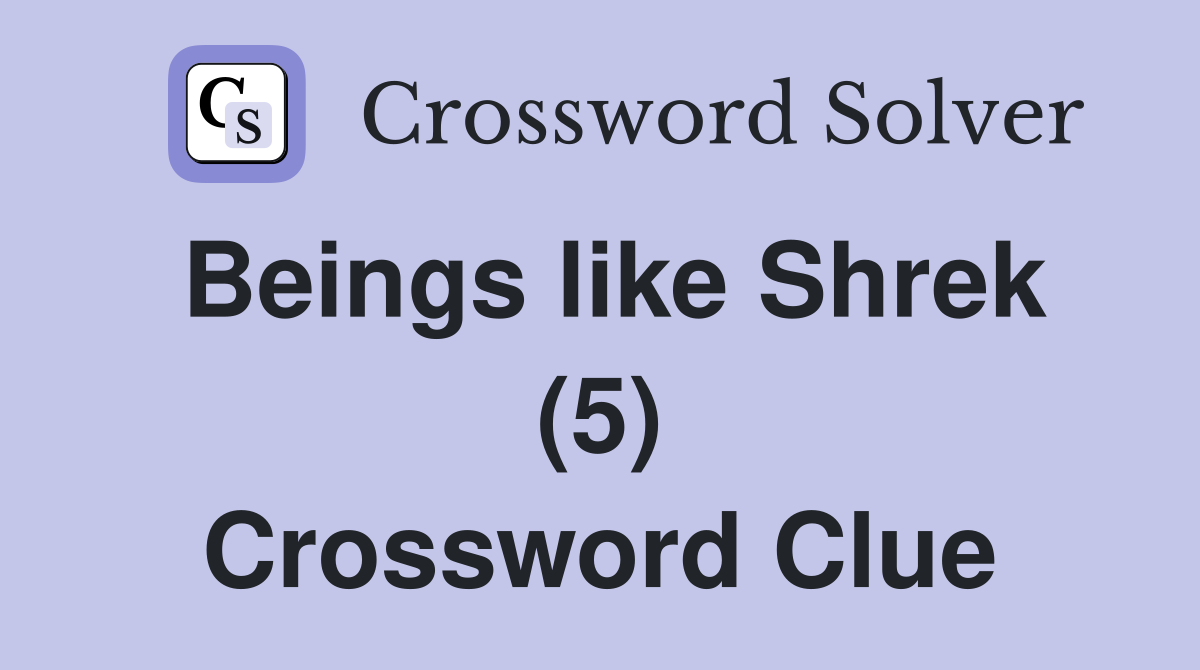 Beings like Shrek (5) Crossword Clue