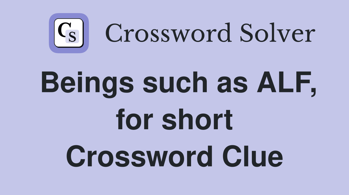 Beings such as ALF, for short Crossword Clue