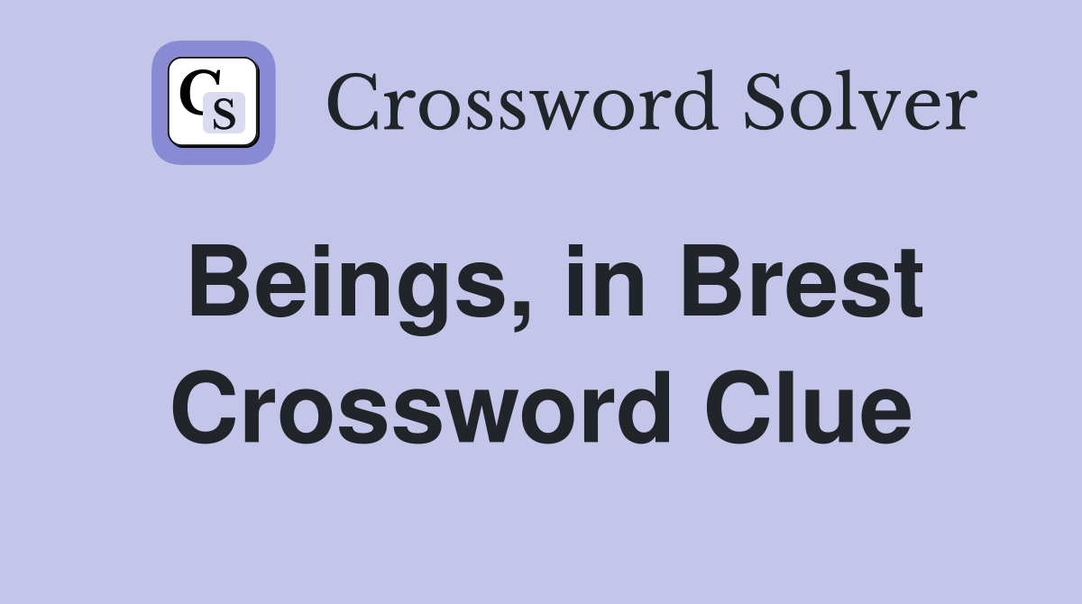 Beings, in Brest Crossword Clue