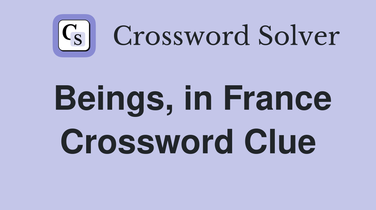 Beings, in France Crossword Clue