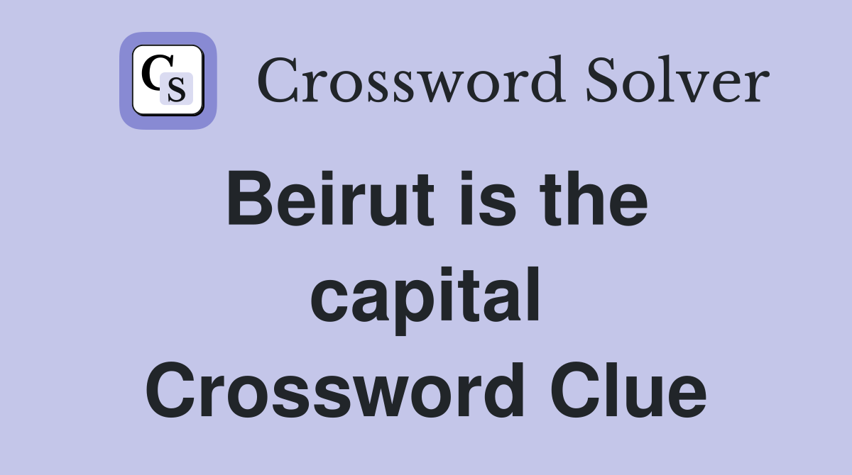 Beirut is the capital Crossword Clue