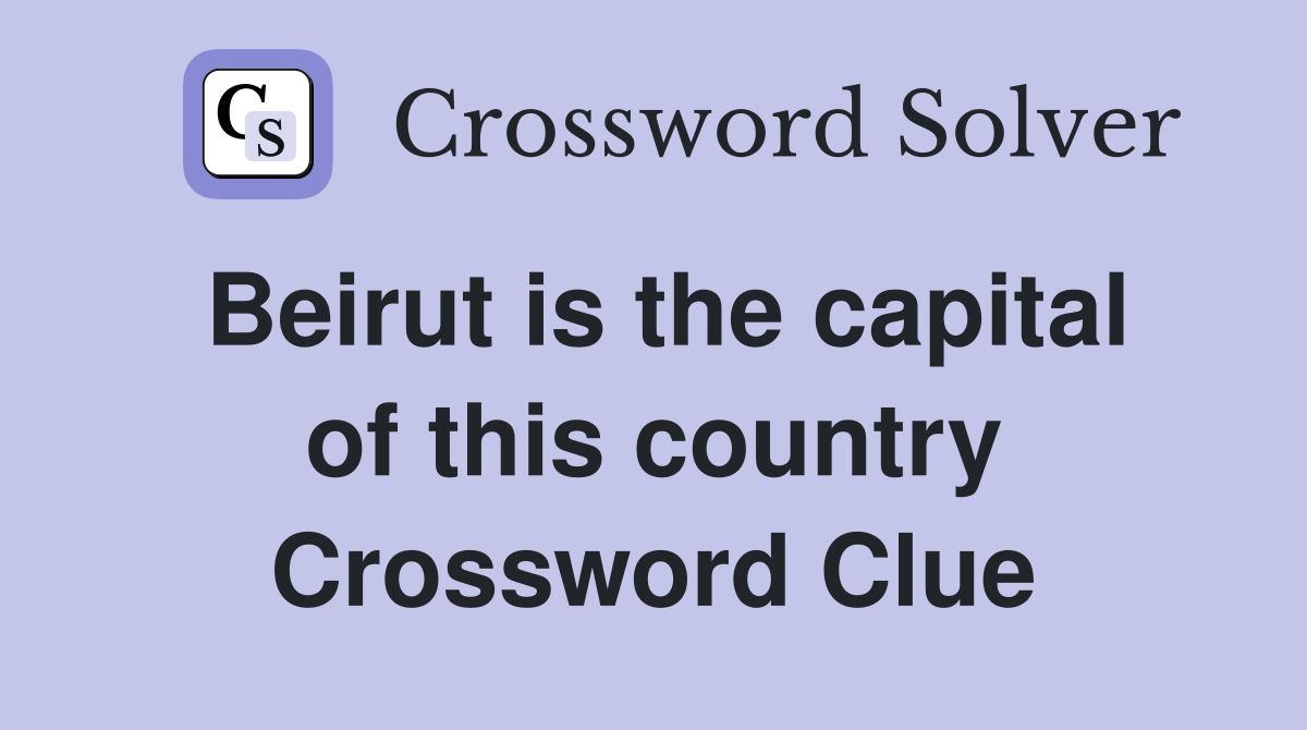 Beirut is the capital of this country Crossword Clue