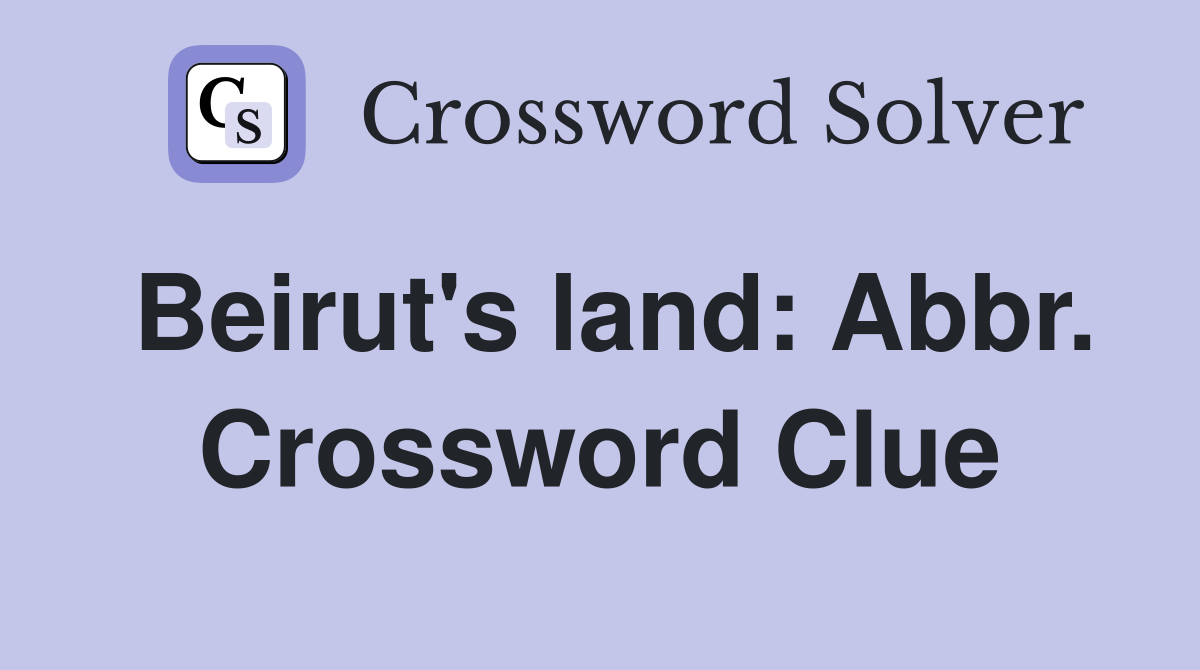 Beirut's land: Abbr. Crossword Clue