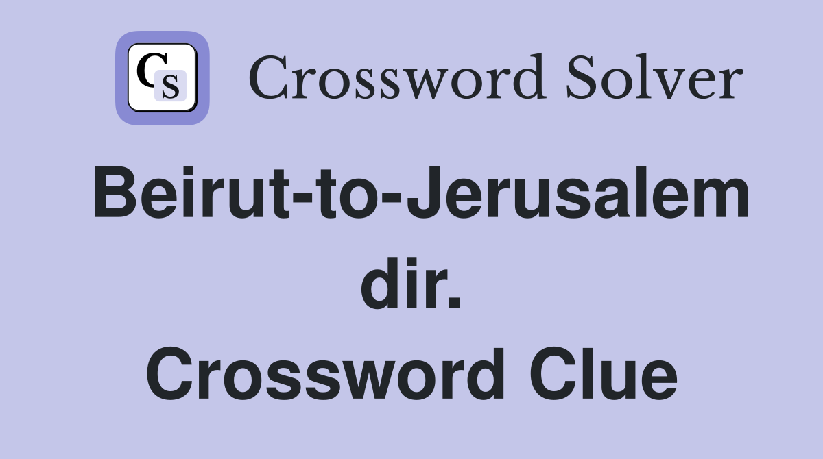 Beirut-to-Jerusalem dir. Crossword Clue