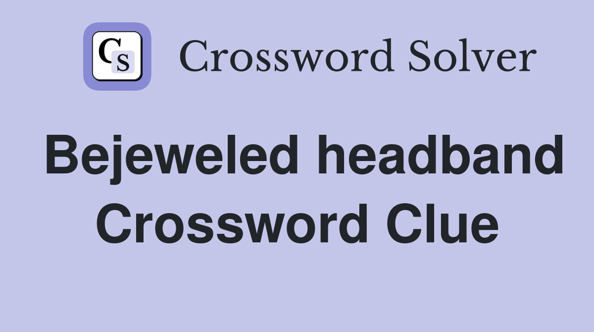 Bejeweled headband Crossword Clue