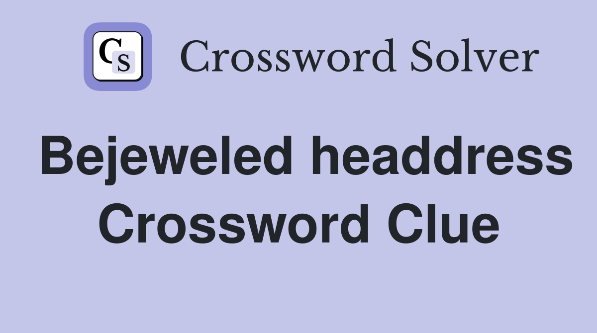 Bejeweled headdress Crossword Clue