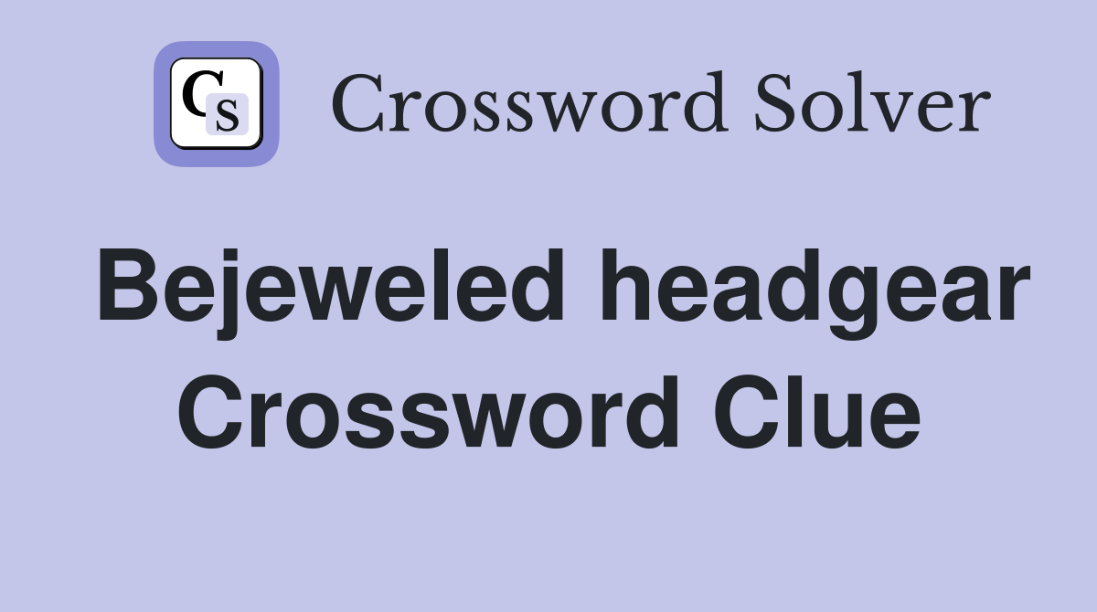 Bejeweled headgear Crossword Clue