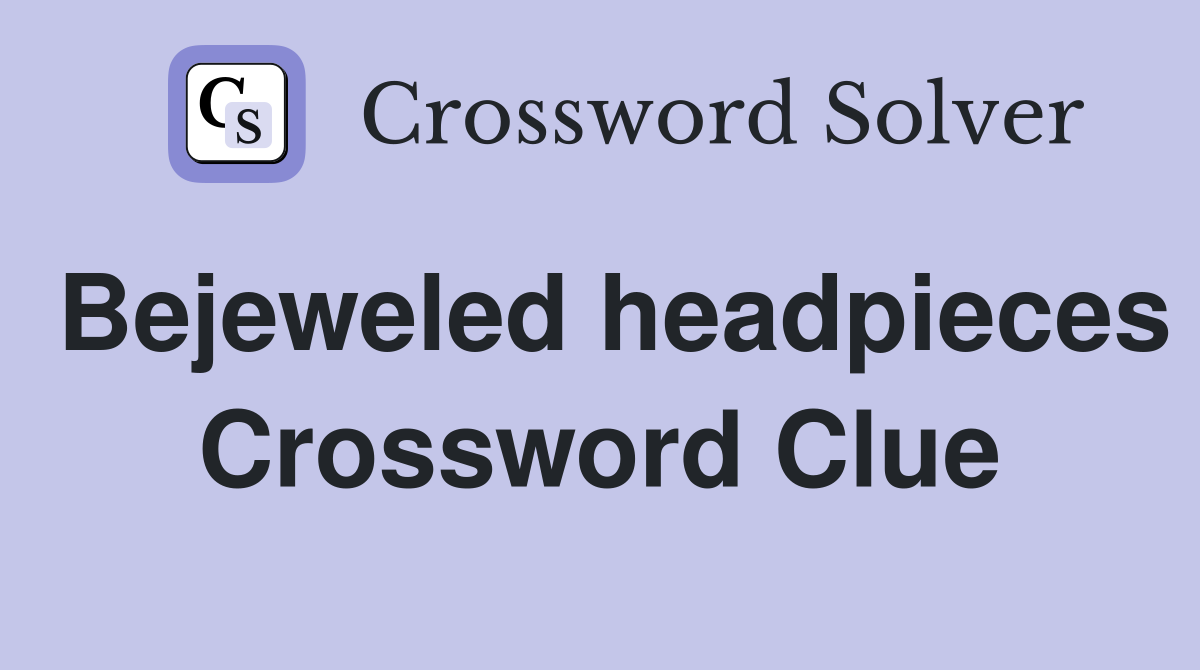 Bejeweled headpieces Crossword Clue