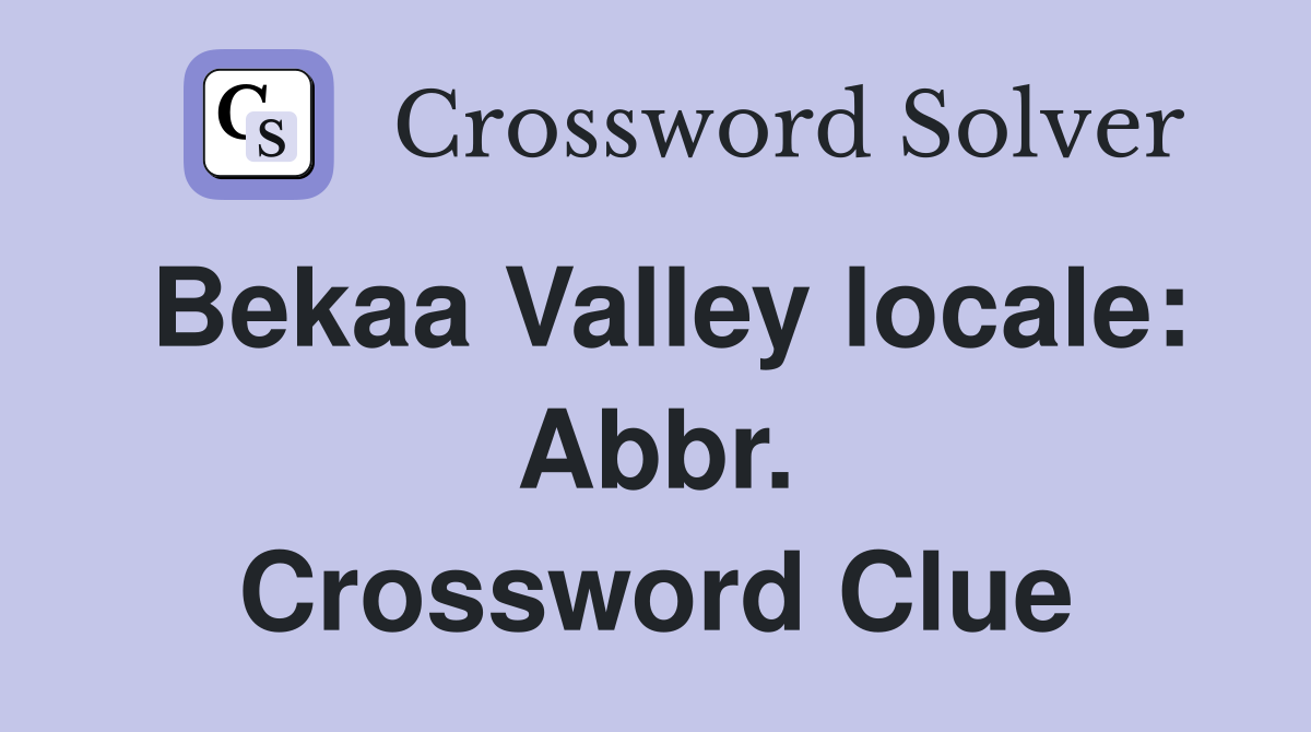 Bekaa Valley locale: Abbr. Crossword Clue