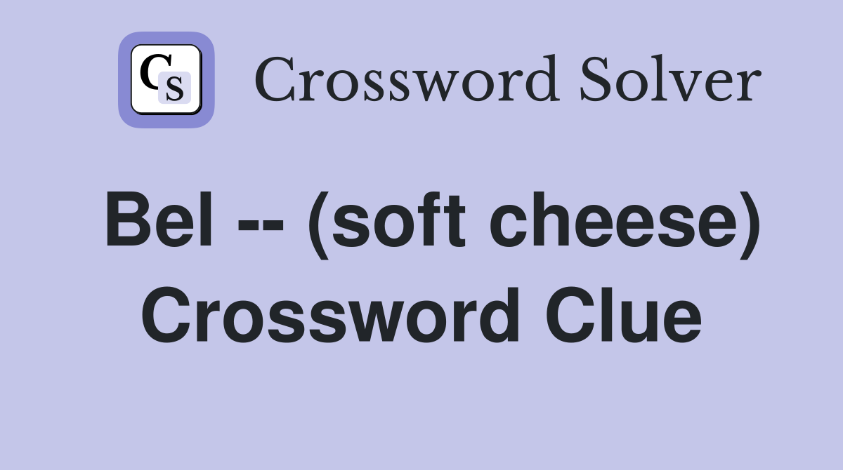 Bel -- (soft cheese) Crossword Clue