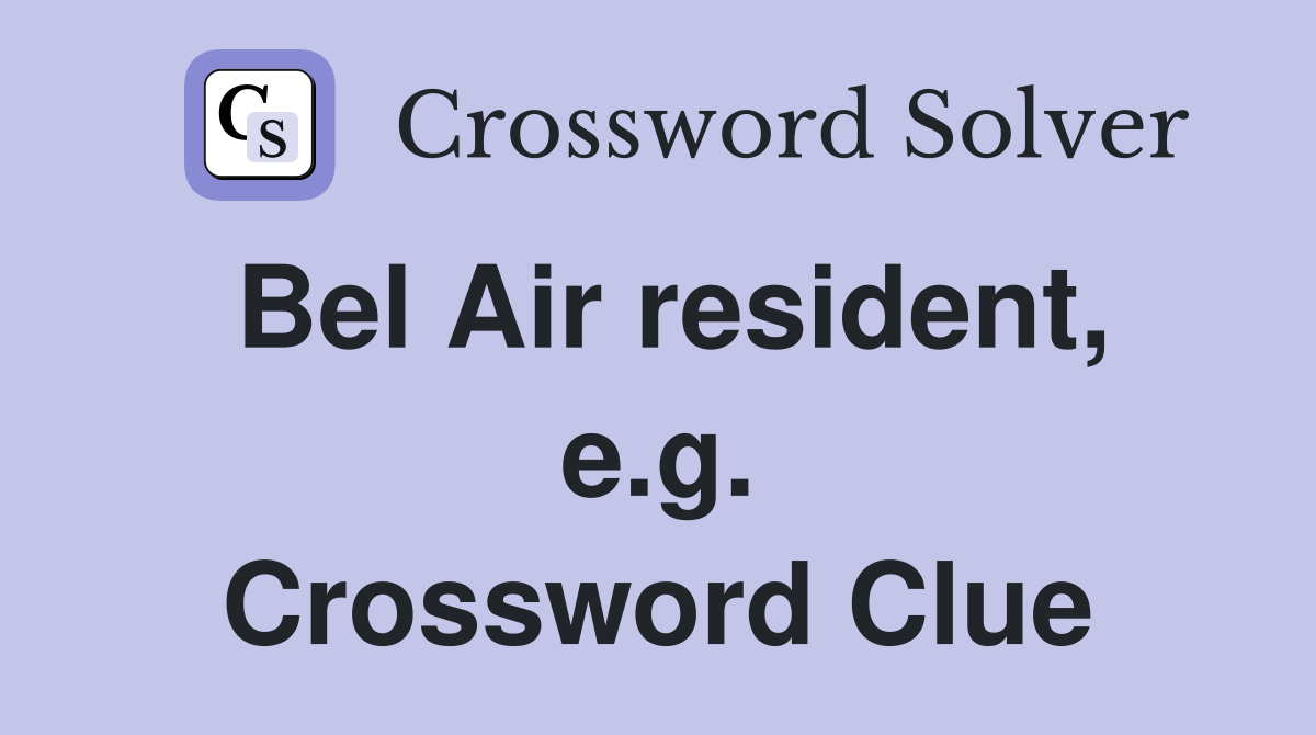 Bel Air resident, e.g. Crossword Clue