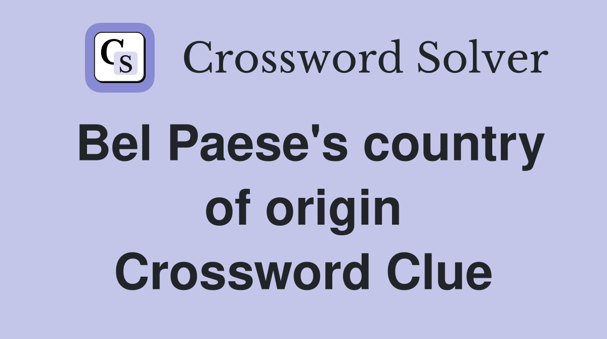 Bel Paese's country of origin Crossword Clue