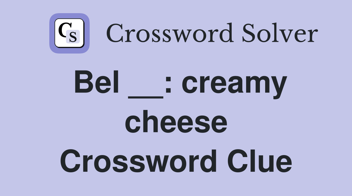 Bel __: creamy cheese Crossword Clue