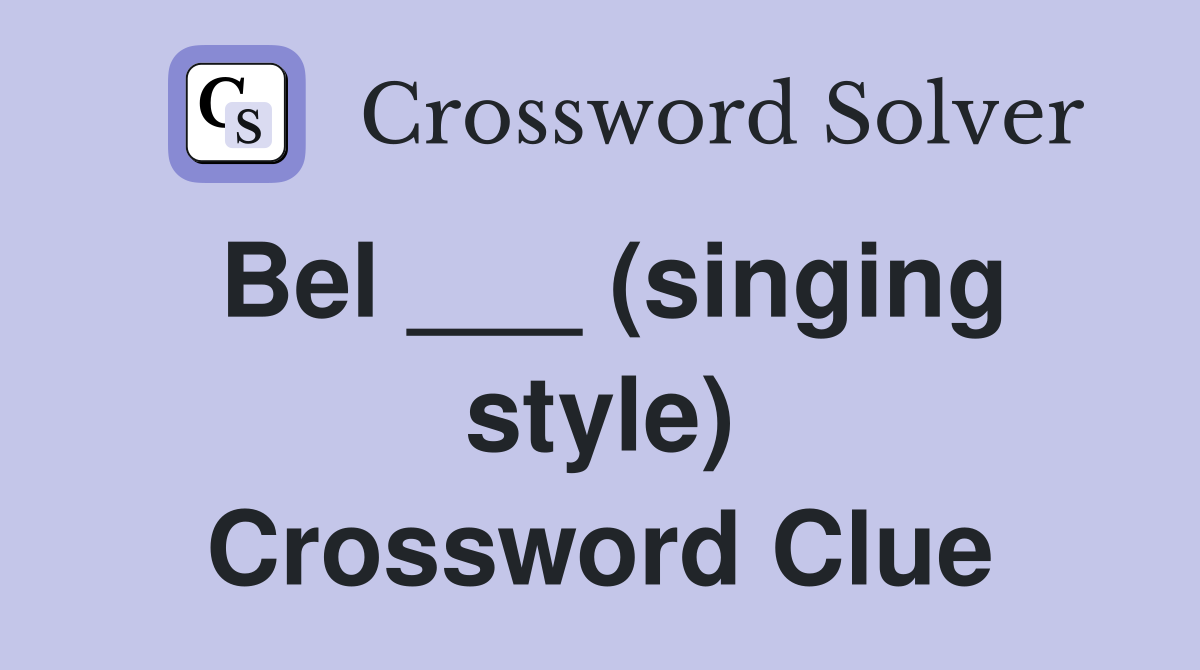 Bel ___ (singing style) Crossword Clue