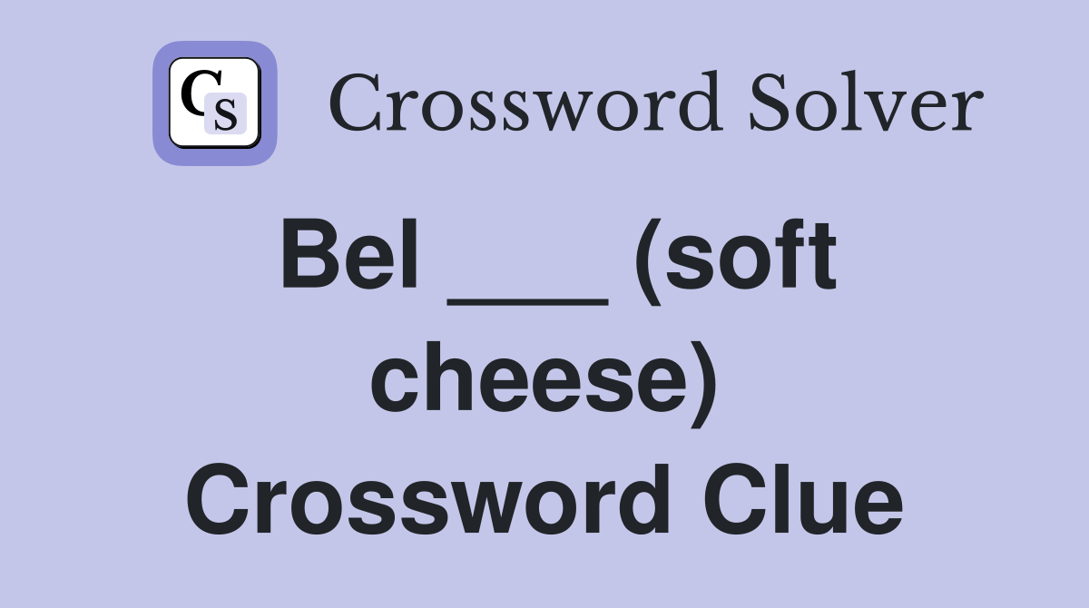 Bel ___ (soft cheese) Crossword Clue