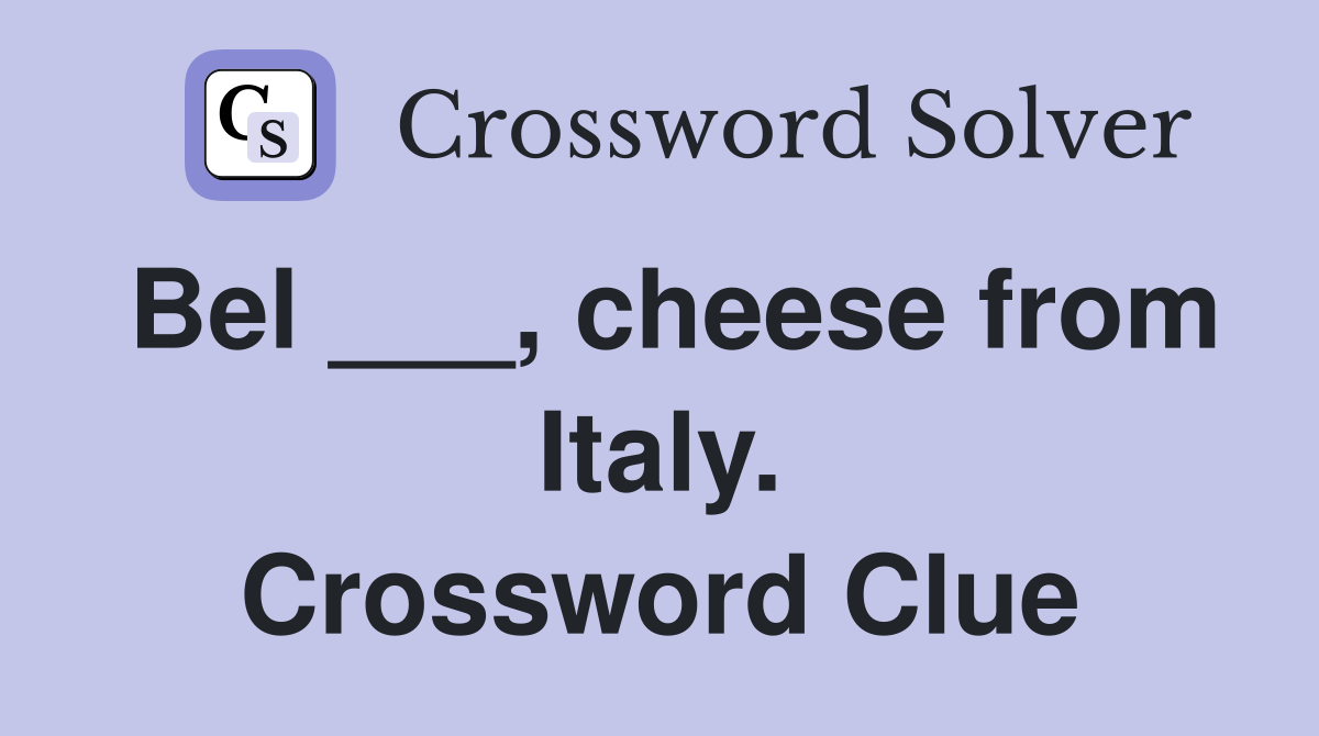 Bel ___, cheese from Italy. Crossword Clue