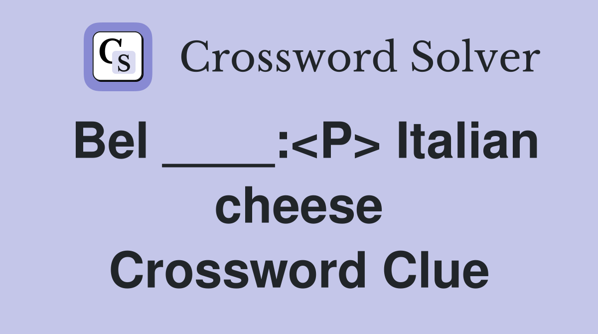 Bel ____:<P> Italian cheese Crossword Clue