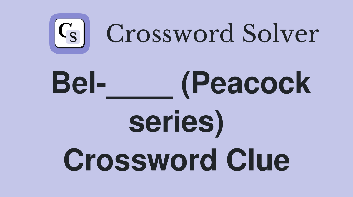 Bel-____ (Peacock series) Crossword Clue