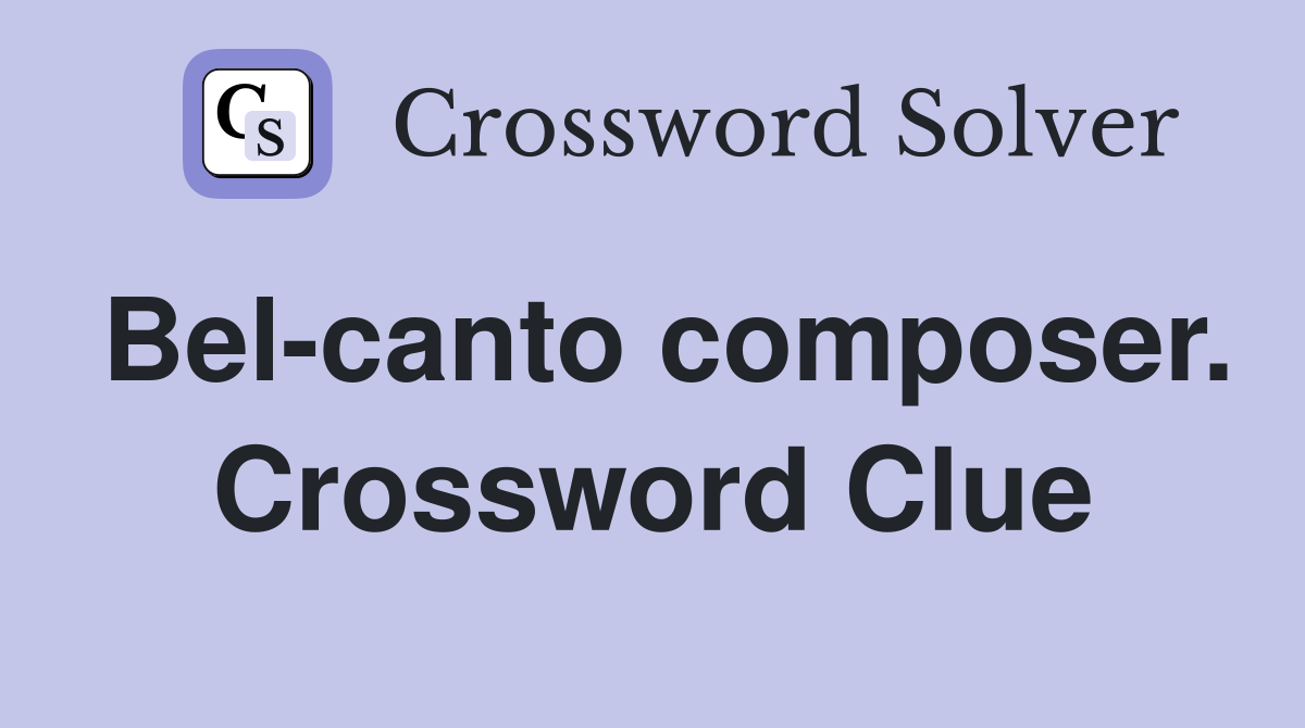 Bel-canto composer. Crossword Clue