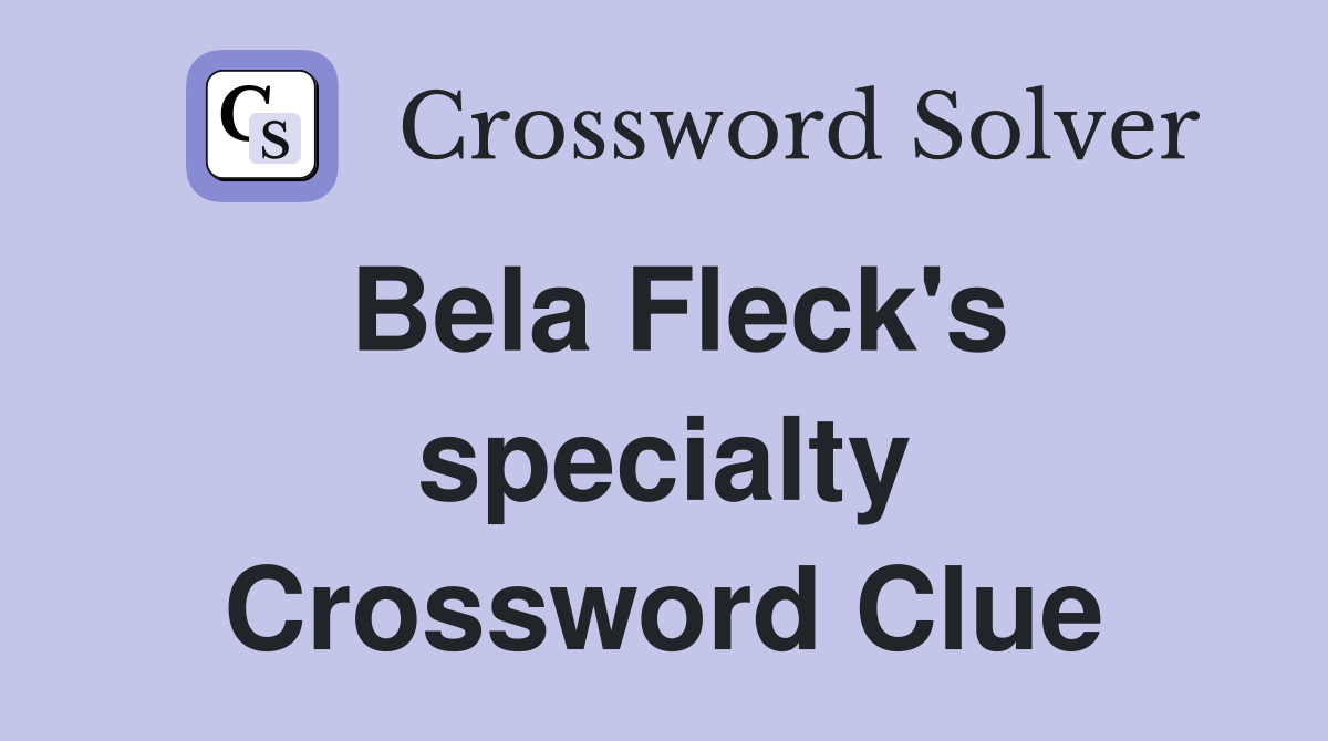 Bela Fleck's specialty Crossword Clue