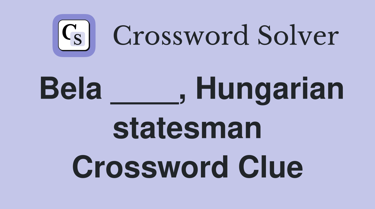 Bela ____, Hungarian statesman Crossword Clue