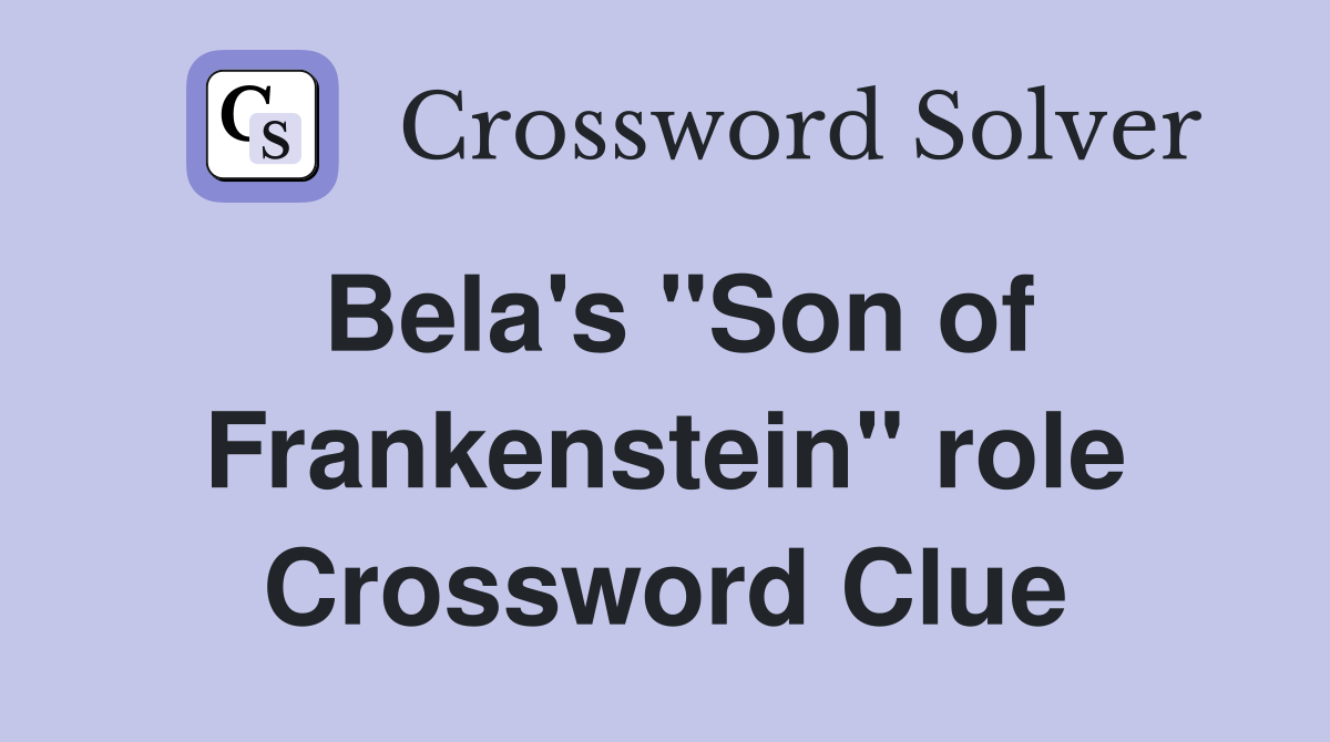 Bela's "Son of Frankenstein" role Crossword Clue
