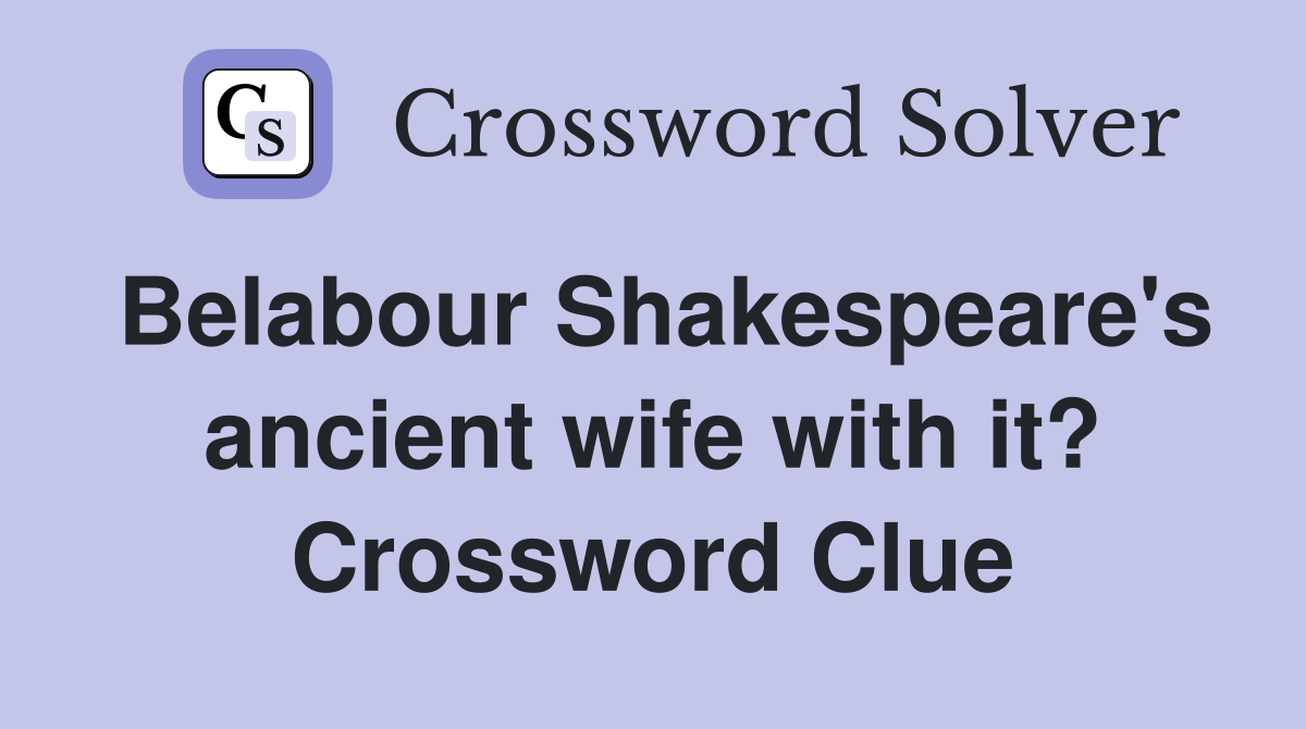 Belabour Shakespeare's ancient wife with it? Crossword Clue