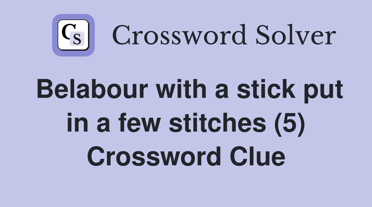 Belabour with a stick put in a few stitches (5) Crossword Clue
