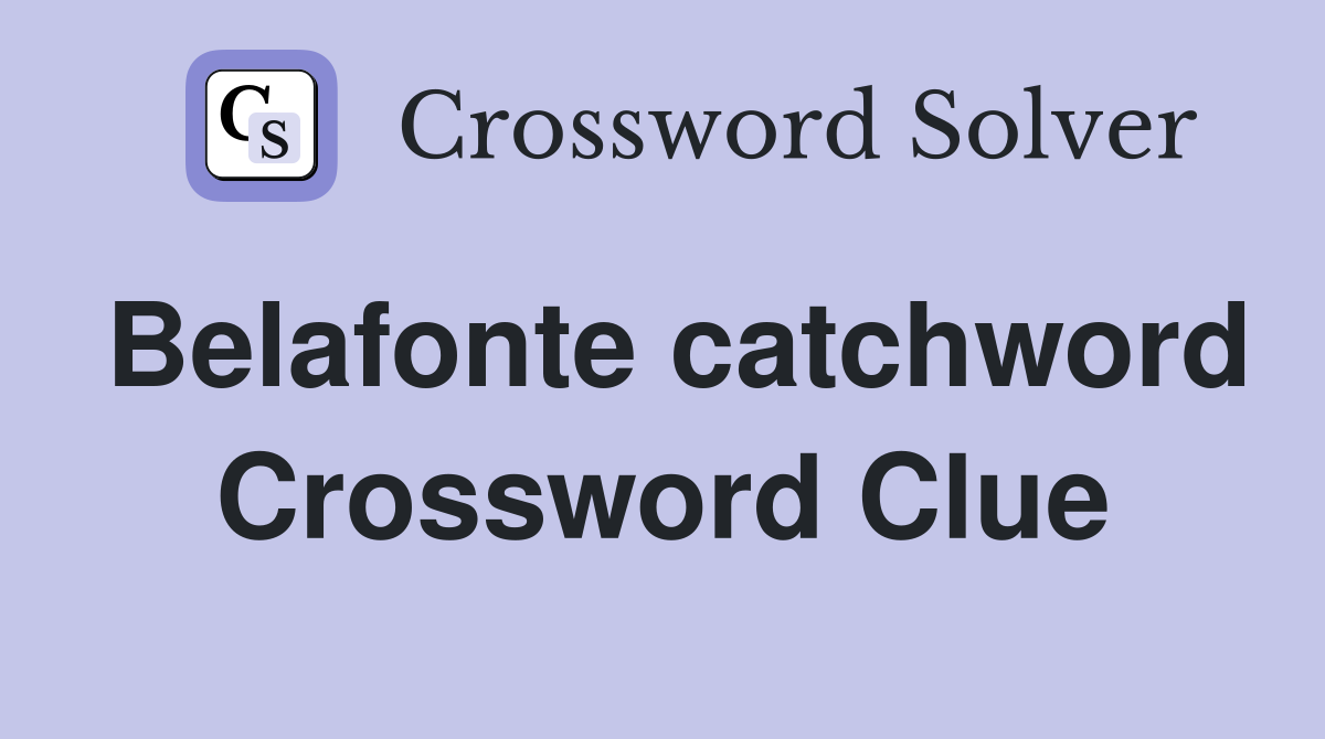 Belafonte catchword Crossword Clue