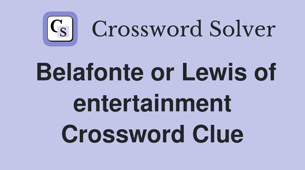 Belafonte or Lewis of entertainment Crossword Clue